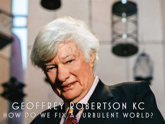 Geoffrey Robertson KC - How Do We Fix a Turbulent World?