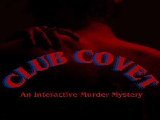 Club covet: an interactive murder mystery 