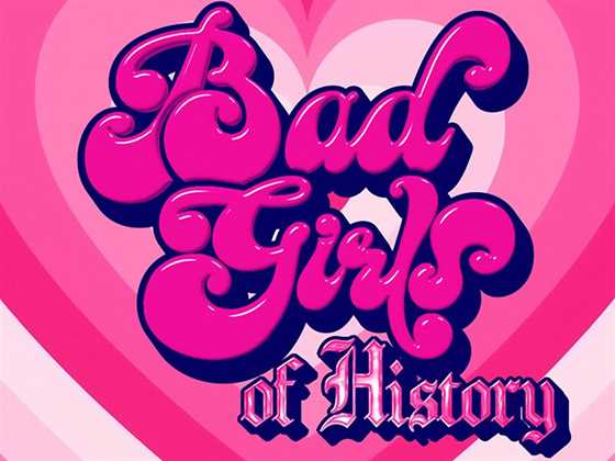 Bad Girls of History