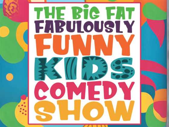 The Big Fat Fabulously Funny Kids Comedy Show