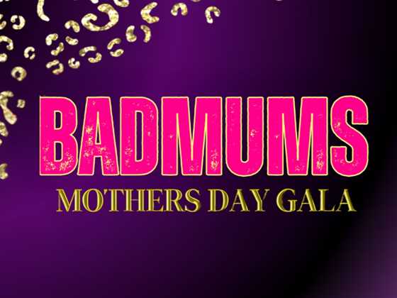 Bad Mums - Mothers Day Gala